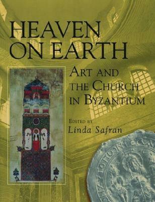 Heaven on Earth: Art and the Church in Byzantium - cover