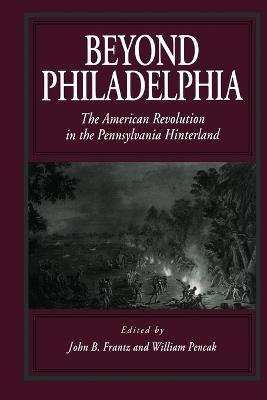 Beyond Philadelphia: The American Revolution in the Pennsylvania Hinterland - cover