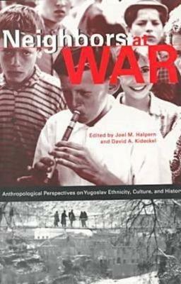 Neighbors at War: Anthropological Perspectives on Yugoslav Ethnicity, Culture, and History - cover