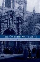The Oxford Movement: A Thematic History of the Tractarians and Their Times