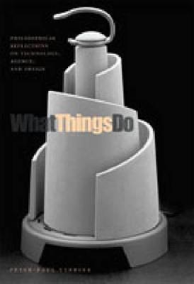 What Things Do: Philosophical Reflections on Technology, Agency, and Design - Peter-Paul Verbeek - cover