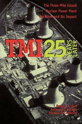 TMI 25 Years Later: The Three Mile Island Nuclear Power Plant Accident and Its Impact - Bonnie A. Osif,Anthony J. Baratta,Thomas W. Conkling - cover