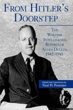 From Hitler's Doorstep: The Wartime Intelligence Reports of Allen Dulles, 1942–1945