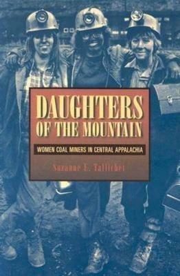 Daughters of the Mountain: Women Coal Miners in Central Appalachia - Suzanne E. Tallichet - cover
