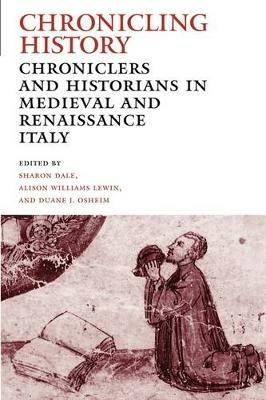 Chronicling History: Chroniclers and Historians in Medieval and Renaissance Italy - cover