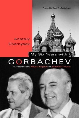 My Six Years with Gorbachev - Anatoly C. Chernyaev - cover