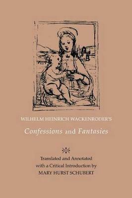 Wilhelm Heinrich Wackenroder's Confessions and Fantasies - Mary Hurst Schubert - cover