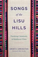 Songs of the Lisu Hills: Practicing Christianity in Southwest China