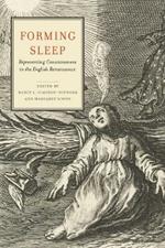 Forming Sleep: Representing Consciousness in the English Renaissance