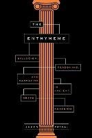The Enthymeme: Syllogism, Reasoning, and Narrative in Ancient Greek Rhetoric - James Fredal - cover