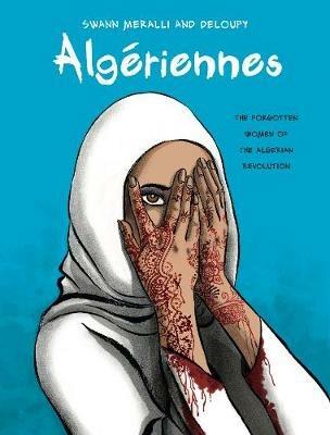 Algériennes: The Forgotten Women of the Algerian Revolution - Swann Meralli,Deloupy - cover