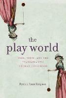 The Play World: Toys, Texts, and the Transatlantic German Childhood - Patricia Anne Simpson - cover