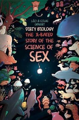 Dirty Biology: The X-Rated Story of the Science of Sex - Léo Grasset - cover