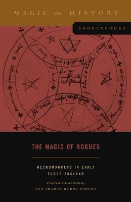 The Magic of Rogues: Necromancers in Early Tudor England - Frank Klaassen,Sharon Hubbs Wright - cover