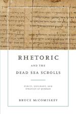 Rhetoric and the Dead Sea Scrolls: Purity, Covenant, and Strategy at Qumran