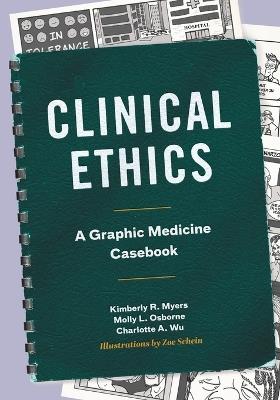 Clinical Ethics: A Graphic Medicine Casebook - Kimberly R. Myers,Molly L. Osborne,Charlotte A. Wu - cover