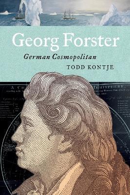 Georg Forster: German Cosmopolitan - Todd Kontje - cover