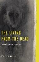 The Living from the Dead: Disaffirming Biopolitics - Stuart J. Murray - cover