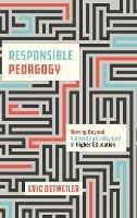Responsible Pedagogy: Moving Beyond Authority and Mastery in Higher Education - Eric Detweiler - cover
