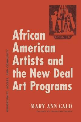 African American Artists and the New Deal Art Programs: Opportunity, Access, and Community - Mary Ann Calo - cover