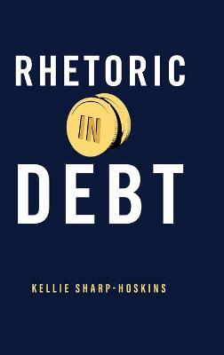 Rhetoric in Debt - Kellie Sharp-Hoskins - cover