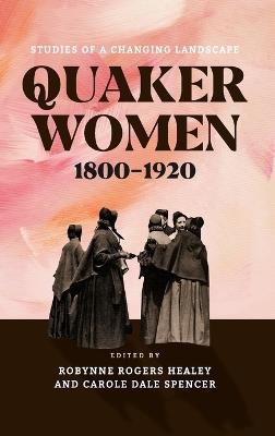 Quaker Women, 1800–1920: Studies of a Changing Landscape - cover