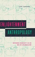 Enlightenment Anthropology: Defining Humanity in an Era of Colonialism