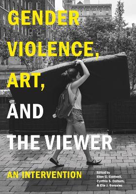 Gender Violence, Art, and the Viewer: An Intervention - cover