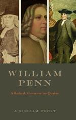 William Penn: A Radical, Conservative Quaker