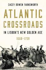 Atlantic Crossroads in Lisbon’s New Golden Age, 1668–1750