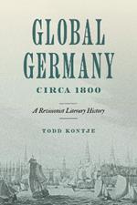 Global Germany Circa 1800: A Revisionist Literary History