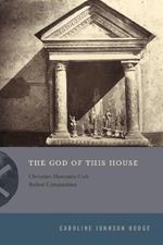 The God of This House: Christian Domestic Cult Before Constantine