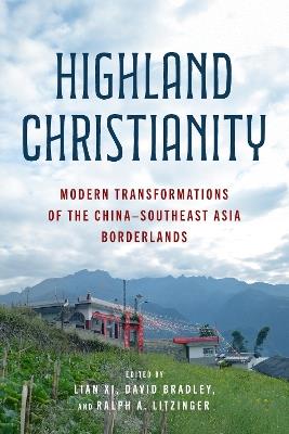 Highland Christianity: Modern Transformations of the China–Southeast Asia Borderlands - cover