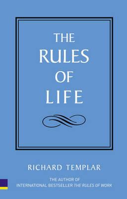 The Rules of Life: A personal code for living a better, happier, more successful kind of life - Richard Templar - cover