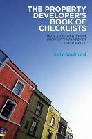 The Property Developer's Book of Checklists: How to Profit from Property Whatever the Market!