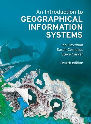 Introduction to Geographical Information Systems, An - Ian Heywood,Sarah Cornelius,Steve Carver - cover