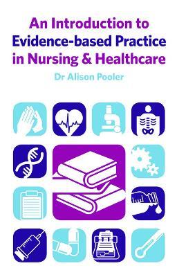 An Introduction to Evidence-based Practice in Nursing & Healthcare - Alison Pooler - cover