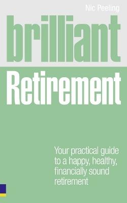 Brilliant Retirement: Everything you need to know and do to make the most of your golden years - Nic Peeling - cover