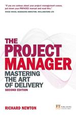 Project Manager, The: Mastering the Art of Delivery