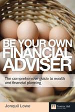 Be Your Own Financial Adviser: The comprehensive guide to wealth and financial planning