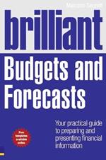 Brilliant Budgets and Forecasts: Your Practical Guide to Preparing and Presenting Financial Information