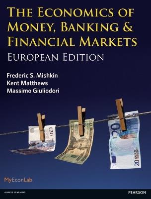 Economics of Money, Banking and Financial Markets, The: European edition - Frederic Mishkin,Kent Matthews,Massimo Giuliodori - cover