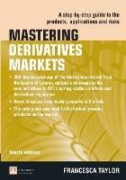 Mastering Derivatives Markets: A Step-by-Step Guide to the Products, Applications and Risks - Francesca Taylor - cover