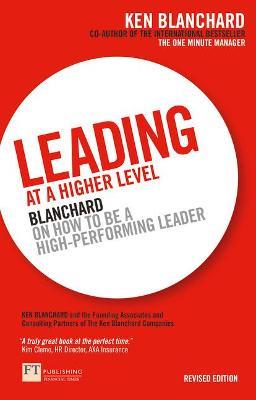 Leading at a Higher Level: Blanchard on how to be a high performing leader - Ken Blanchard - cover