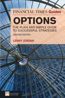 Financial Times Guide to Options, The: The Plain and Simple Guide to Successful Strategies - Lenny Jordan - cover