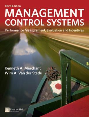 Management Control Systems: Performance Measurement, Evaluation and Incentives - Kenneth A. Merchant,Wim van der Stede - cover