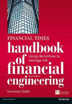 Financial Times Handbook of Financial Engineering, The: Using Derivatives to Manage Risk - Lawrence Galitz - cover