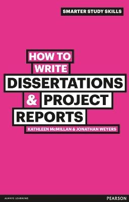 How to Write Dissertations & Project Reports - Kathleen McMillan,Jonathan Weyers - cover