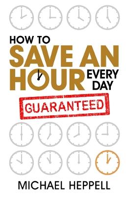 How to Save An Hour Every Day - Michael Heppell - cover