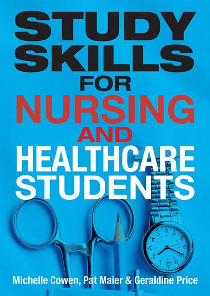 Study Skills for Nursing and Healthcare Students - Michelle Cowen,Pat Maier,Geraldine Price - ebook